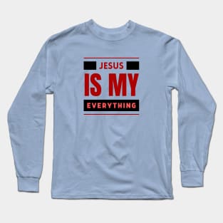 Jesus Is My Everything | Christian Typography Long Sleeve T-Shirt